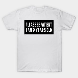 Please Be Patient, I am 9 Years Old. Funny Car Bumper Sticker, Meme sticker, car sticker, adulting, Funny Meme Bumper Sticker T-Shirt